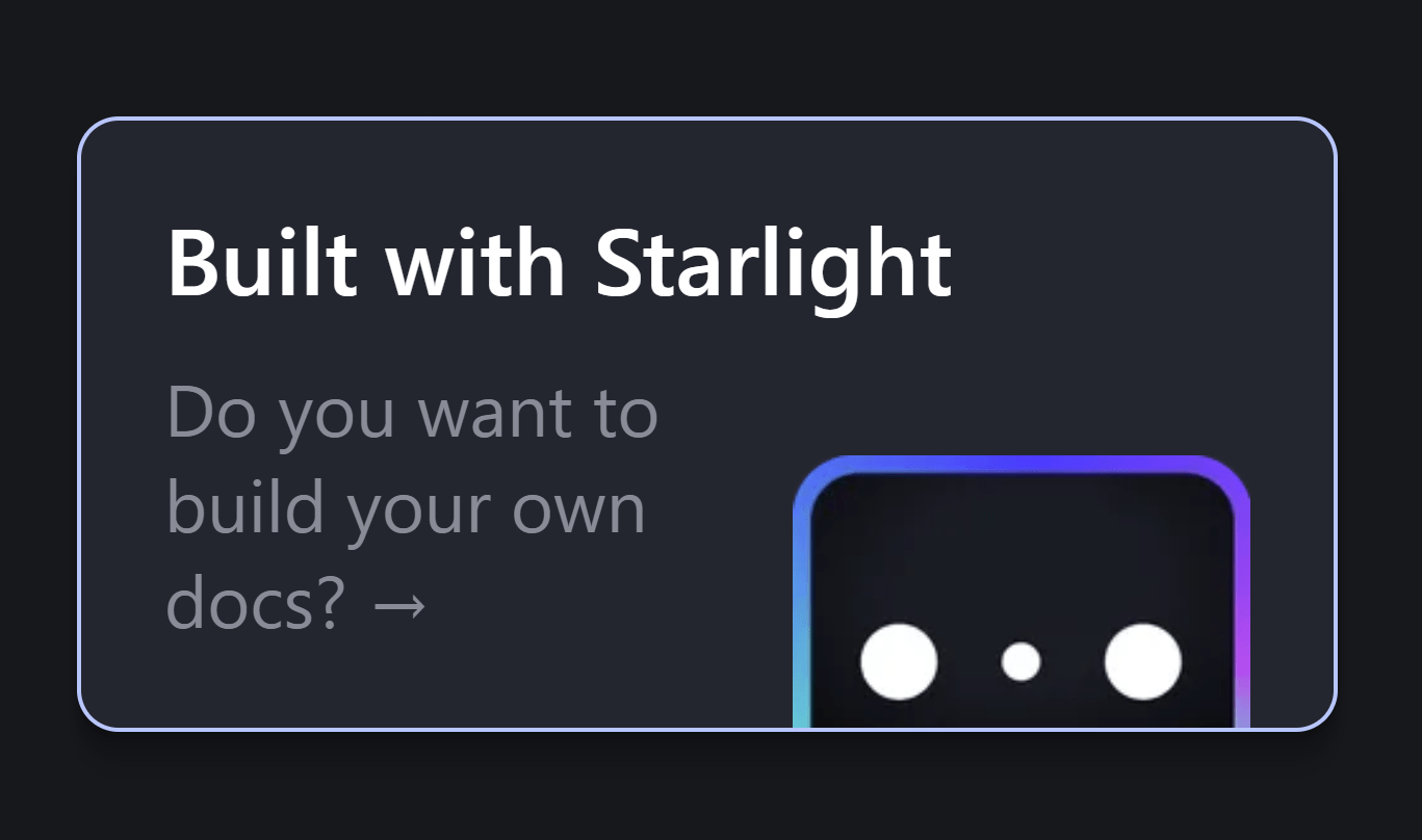 A nice little card where Housten asks the user whether they wanna create their own documentation with Starlight.